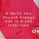6 Skills You Should Always Use In A Job Interview