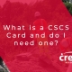What is a CSCS Card and do I need one