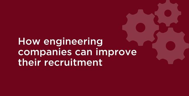 How engineering companies can improve their recruitment